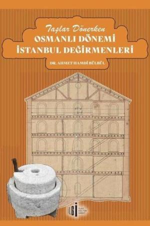 Taşlar Dönerken Osmanlı Dönemi İstanbul Değirmenleri