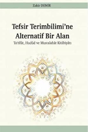Tefsir Terimbilimi’ne Alternatif Bir Alan Ta‘rîfat, Hudud ve Mustalahat Kitabiyatı