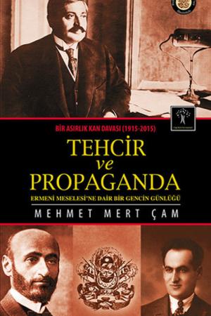 Tehcir ve Propaganda Bir Asırlık Kan Davası (1915-2015)