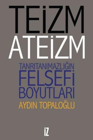 Teizm ve Ateizm Tanrıtanımazlığın Felsefi Boyutları