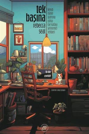 Tek Başına Kendi İşinin Patronu Olma (ve Kafayı Yememe) Rehberi