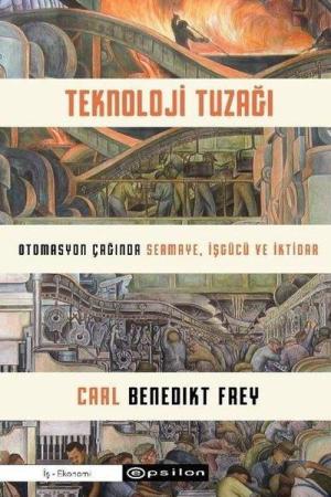 Teknoloji Tuzağı Otomasyon Çağında Sermaye, İşgücü ve İktidar