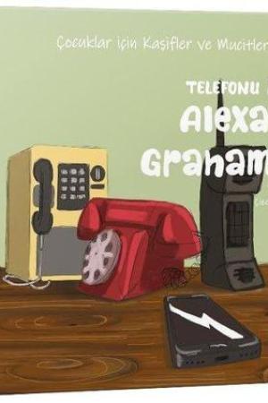 Telefonu İcat Eden Alexander Graham Bell / Çocuklar için Kaşifler ve Mucitler Serisi 6