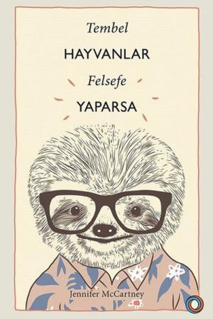 Tembel Hayvanlar Felsefe Yaparsa Tembel Hayvanlar Gibi Yaşama Rehberi