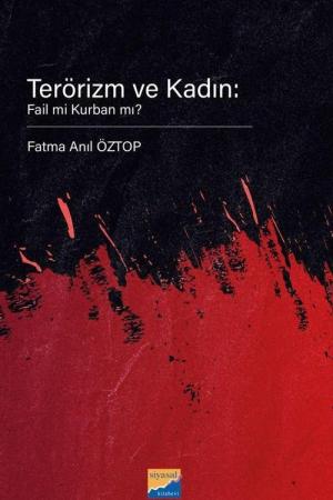 Terörizm ve Kadın: Fail mi Kurban mı?