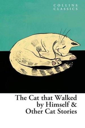 The Cat Who Walked by Himself and Other Cat Stories (Collins Classics)