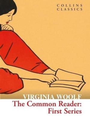 The Common Reader: First Series (Collins Classics)