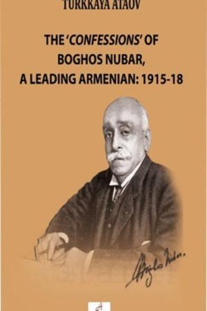 The ‘Confessions' of Boghos Nubar, a Leading Armenian: 1915-18