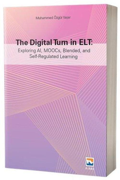 The Digital Turn in Elt: Exploring Al, MOOCs, Blended, and Self-Regulated Learning