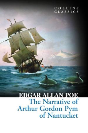 The Narrative of Arthur Gordon Pym of Nantucket (Collins Classics)