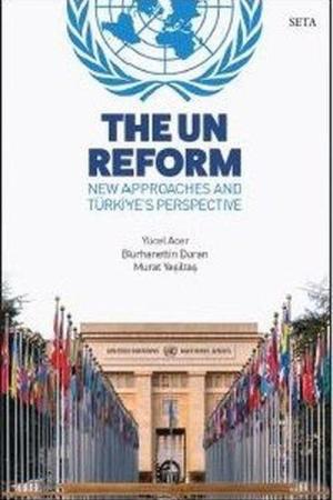 The UN Reform New Approaches and Türkiye’s Perspective