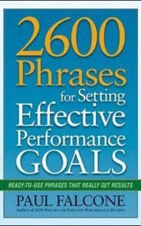 2600 Phrases for Setting Effective Performance Goals: Ready - to - Use Phrases That Really Get Results