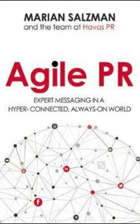 Agile PR: Expert Messaging in a Hyper - Connected Always - On World