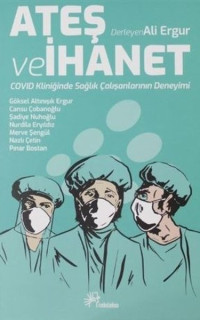 Ateş ve İhanet - Covid Kliniğinde Sağlık Çalışanlarının Deneyimi