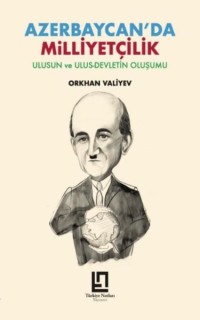 Azerbaycan'da Milliyetçilik: Ulusun ve Ulus - Devletin Oluşumu