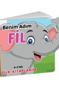 Benim Adım Fil - İlk Kitaplarım 0-3 Yaş