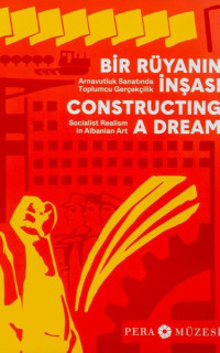 Bir Rüyanın İnşası - Arnavutluk Sanatında Toplumcu Gerçekçilik