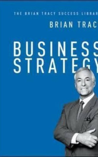Business Strategy: The Brian Tracy Success Library