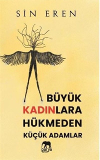 Büyük Kadınlara Hükmeden Küçük Adamlar