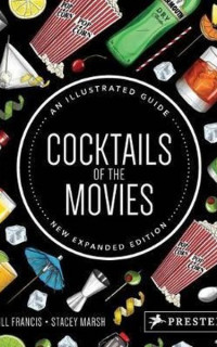 Cocktails of the Movies: An Illustrated Guide: An Illustrated Guide to Cinematic Mixology New Expand