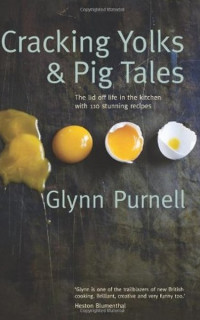 Cracking Yolks & Pig Tales: The lid off life in the kitchen with 110 stunning recipes