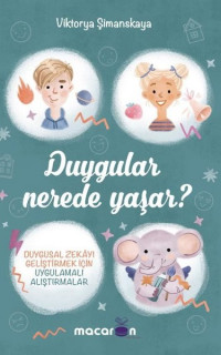 Duygular Nerede Yaşar? - Duygusal Zekayı Geliştirmek İçin Uygulamalı Alıştırmalar