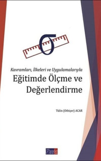 Eğitimde Ölçme ve Değerlendirme - Kavramları İlkeleri ve Uygulamalarıyla