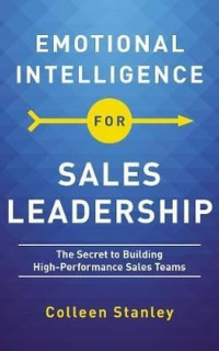 Emotional Intelligence for Sales Leadership: The Secret to Building High - Performance Sales Teams