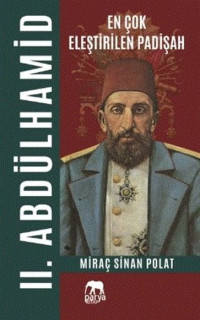En Çok Eleştirilen Padişah 2. Abdülhamid