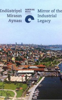 Endüstriyel Mirasın Aynası - Mirror of the Industrial Legacy