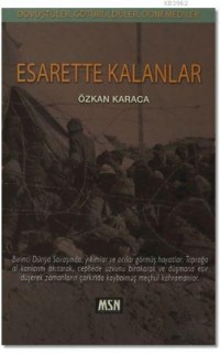 Esarette Kalanlar; Dövüştüler, Götürüldüler, Dönemediler