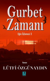 Gurbet Zamanı - Eğin Üçlemesi 3