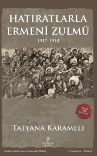 Hatıratlarla Ermeni Zulmü 1917 - 1918