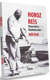 Horoz Reis Efsane Reisin Büyükada Yılları