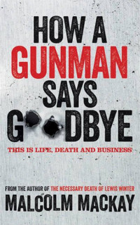 How a Gunman Says Goodbye: The Glasgow Trilogy Book 2