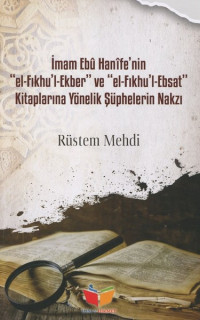 İmam Ebu Hanife’nin El Fıkhul ve Ekber El Fıkhul Ebsat Kitaplarına Yönelik Şüphelerin Nakzı