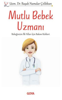 İmzalı - Mutlu Bebek Uzmanı - Bebeğinizin İlk Yılları İçin Bakım Rehberi