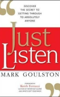 Just Listen: Discover the Secret to Getting Through to Absolutely Anyone