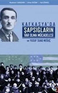 Kafkasya'da Şapsığların Var Olma Mücadelesi ve Yusuf Suad Neğuç