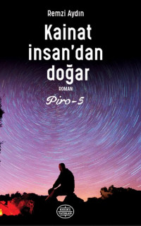 Kainat İnsan'dan Doğar - Piro 5