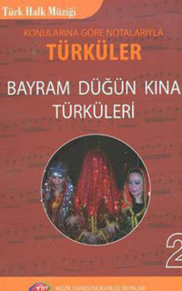 Konularına Göre Notalarıyla Türküler Bayram Düğün Kına Türküleri