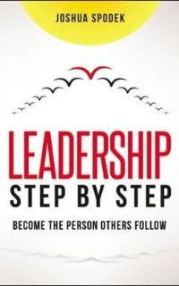 Leadership Step by Step: Become the Person Others Follow