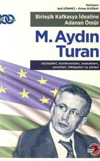 M. Aydın Turan - Birleşik Kafkasya İdealine Adanan Ömür