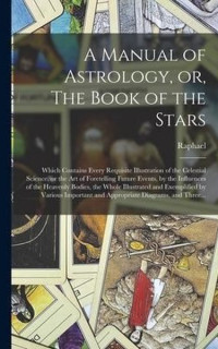 Manual of Astrology or The Book of the Stars