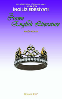 Meb Müfredatına Göre Hazırlanmış Liseler İçin İngiliz Edebiyatı / The Crown Of English Literature