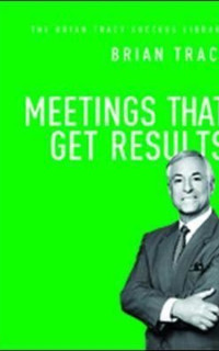 Meetings That Get Results: The Brian Tracy Success Library 