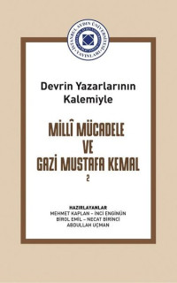 Milli Mücadele ve Gazi Mustafa Kemal Cilt 2 - Devrin Yazarlarının Kalemiyle