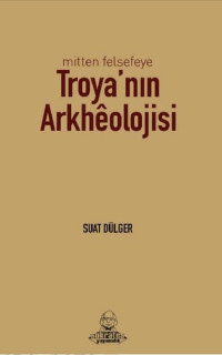 Mitten Felsefeye Troya'nın Arkheolojisi