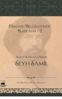 Osmanlı Belgerinde Kafkasya 2 - Kuzey Kafkasya İmamı Şeyh Şamil