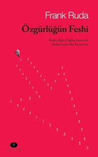 Özgürlüğün Feshi - Kaderciliğin Çağdaş Dönemde Kullanımının Bir Savunması